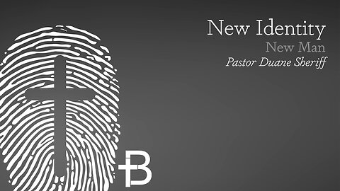 April 15, 2024: New Identity - New Man (Pastor Duane Sheriff)