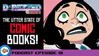 The Utter State of the Comic Book Industry [D-Rezzed Podcast Episode 01]