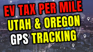 EV TAX is coming Pay Per Mile and GPS Trackers in all Electric Vehicles - Utah and Oregon