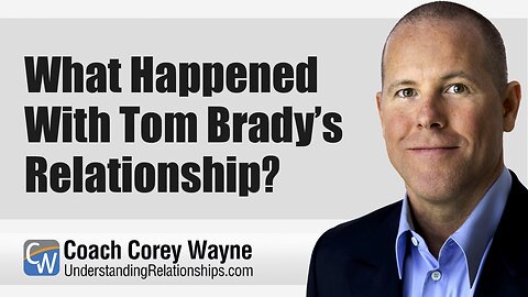 What Happened With Tom Brady’s Relationship?