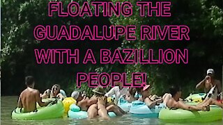 FLOATING THE GUADALUPE RIVER WITH A BAZILLION PEOPLE!