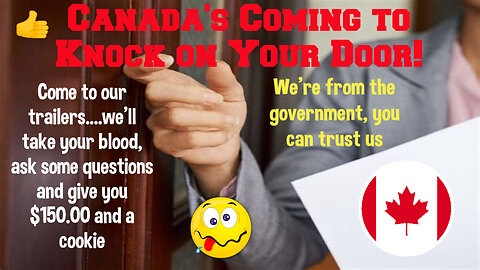🎯 What Will You Do If the Canadian Govt Comes to Your Door Wanting to Take You to Their Trailers to Do Surveys?
