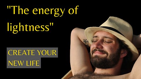 The energy of lightness | CREATE YOUR NEW LIFE