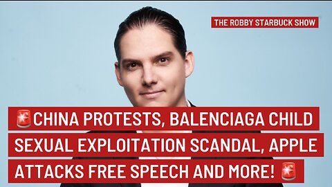 🚨CHINA PROTESTS, BALENCIAGA CHILD SEXUAL EXPLOITATION SCANDAL, APPLE ATTACKS FREE SPEECH + MORE! 🚨