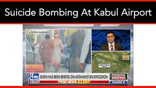 Suicide Bombing And Gunfight Erupts Outside Of Kabul Airport
