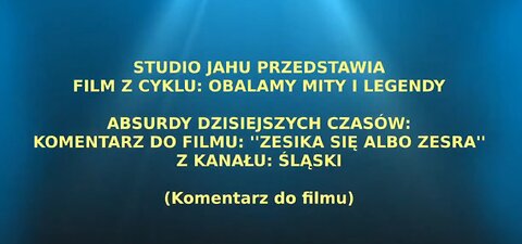 ABSURDY DZISIEJSZYCH CZASÓW KOMENTARZ DO FILMU ''ZESIKA SIĘ ALBO ZESRA'' - Z KANAŁU ŚLĄSKI