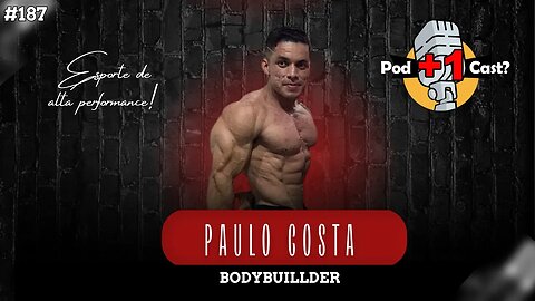 PAULO COSTA | BODYBUILLDER | POD +1 CAST? | EP #187