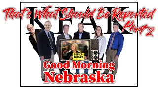 Good Morning Nebraska - That's What Should Be Reported (Part 2)