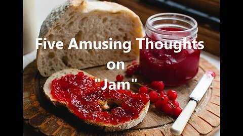 Five Amusing Thoughts on "Jam"