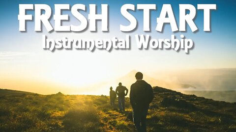 FRESH START | 20 Minutes of Epic Instrumental Worship For Adoring Jesus
