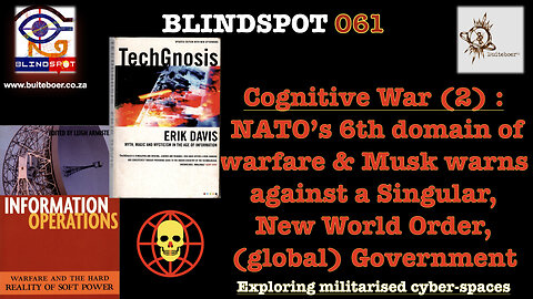 Blindspot61 Cognitive War (2): Musk warns against 1 New World Order Gvt - militarised cyberspace