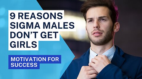 9 types of reasons Sigma males dont get girls.