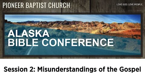 Alaska Bible Conference Session 2 (Misunderstandings of the Gospel)