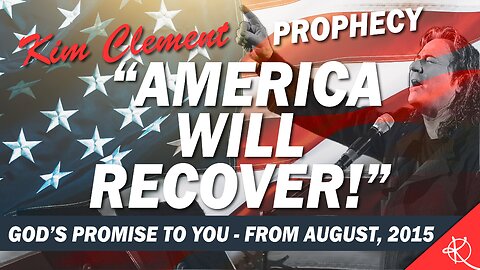 Kim Clement Prophecy - America Will Recover! God’s Promise To You - From August, 2015