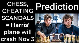 Prediction - CHESS, CHEATING SCANDALS = Harris' plane will crash Nov 3
