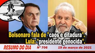 Bolsonaro fala de "caos e ditadura". Lula: "presidente genocida" - Resumo do Dia nº 706 - 19/03/21