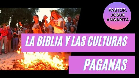 LA BIBLIA Y LAS CULTURAS PAGANAS (( PREDICACION ))