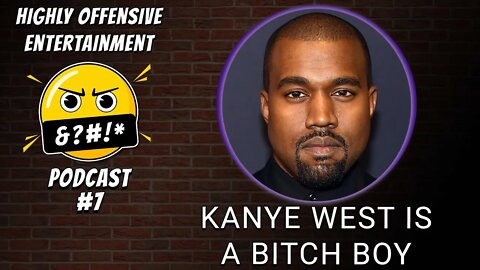Highly Offensive Entertainment Podcast #7 | Kanye West Is A Trick Ass Bitch