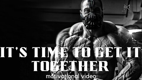 ITs TIME TO GET IT TOGETHER!! motivational video