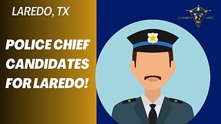 Police Chief Candidates for Laredo!