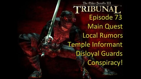 Episode 73 Let's Play Morrowind:Tribunal - Main Quest - Local Rumors, Temple Informant, Conspiracy!