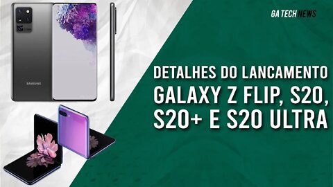 Galaxy Z Flip, Galaxy S20, S20+ e S20 Ultra: Confira os detalhes!