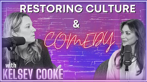 Restoring Culture & Comedy w/ Kelsey Cooke I The Courtenay Turner Podcast
