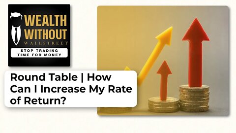 Round Table | How Can I Increase My Rate of Return?