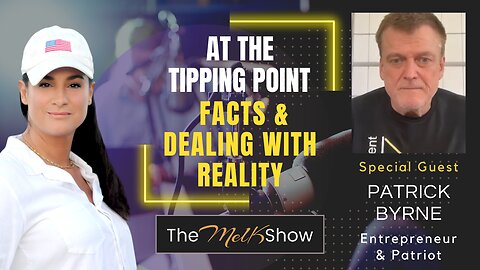 Mel K & Patrick Byrne | At the Tipping Point - Facts & Dealing with Reality | 5-8-23