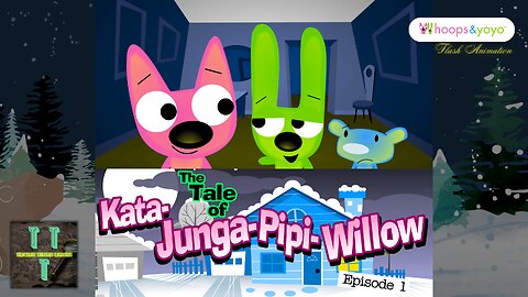 The Tale of Kata-Junga-Pipi-Willow - Episode 1 | hoops & yoyo | TTT
