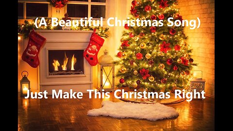 Just Make This Christmas Right (A Beautiful Christmas Song)