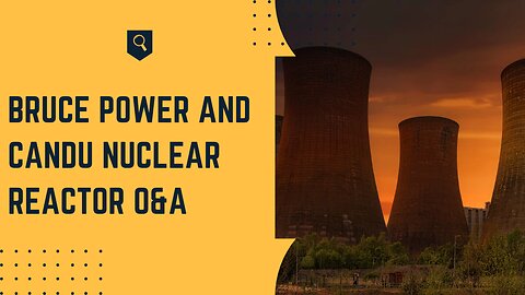 Bruce Power and CANDU Nuclear Reactor Q&A