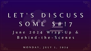 Let's Discuss Some $#!7: June Wrap-Up & Behind-the-Scenes