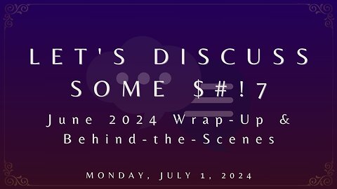 Let's Discuss Some $#!7: June Wrap-Up & Behind-the-Scenes