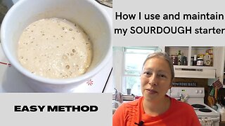 How I use and maintain my SOURDOUGH STARTER/EASY METHOD