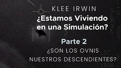 Klee Irwin - Estamos Vivendo en una Simulacin? - Parte 2 - Son Los Ovnis Nuestros Descendientes?