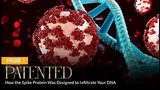 PATENTED-How the Patented Spike Protein Was Designed to Infiltrate Your DNA: Uncovering the Truth
