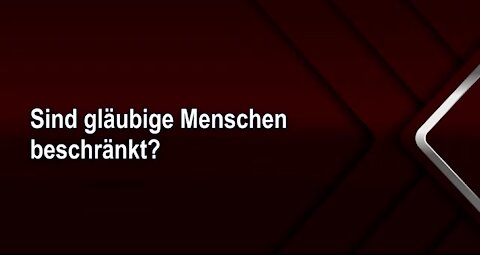 Sind gläubige Menschen beschränkt?