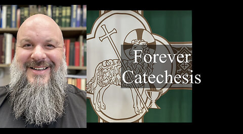 2023.06.25 – Forever Catechesis