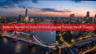 Immerse Yourself in London: A Virtual Journey Through the UK's Capital