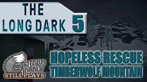 The Long Dark: Hopeless Rescue | Timberwolf Mountain, We Made It | Part 5 | Gameplay Let's Play