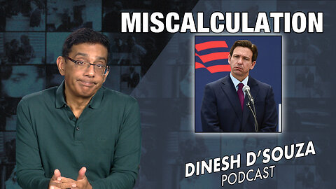 MISCALCULATION Dinesh D’Souza Podcast Ep715