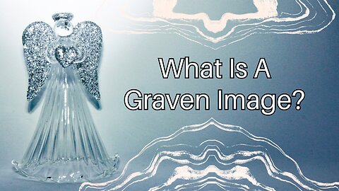 What Is A Graven Image?