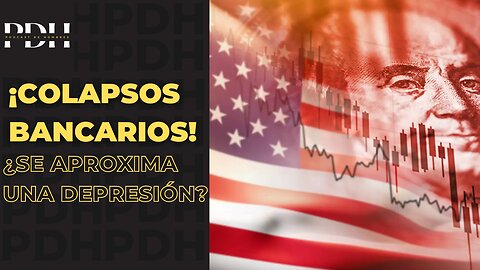 PDH Capitulo Especial - Colapsos Bancarios, DEPRESION???