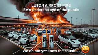 "EVs Under Scrutiny: The Luton Airport Fire and the Rising Concerns Over Lithium Batteries"