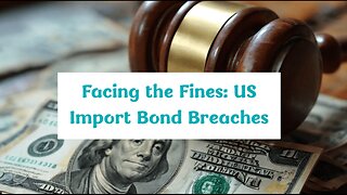 Avoid Costly Mistakes: Navigating US Import Bond Requirements and Penalties