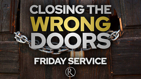 "Closing the Wrong Doors" • Friday Service