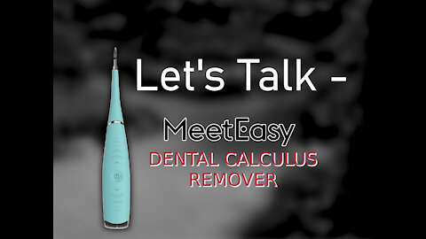 We talk about the Meeteasy Electric Sonic Dental Calculus and what we think about it