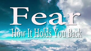 Fear, How It Holds You Back Spiritually