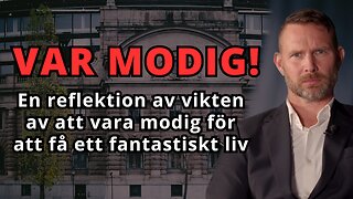 Därför måste du vara modig - Ditt liv kommer att bli mycket bättre